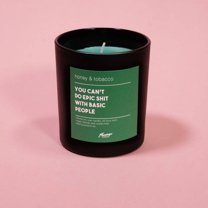 Honey & Tobacco You Can’t Do Epic Shit With Basic People Black Jar Candle